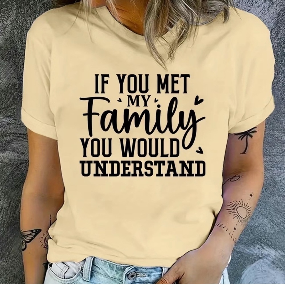 Unisex Graphic Tee “If You Met My FamilyYou Would Understand” NWT